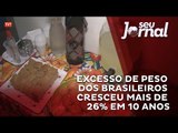 Excesso de peso dos brasileiros cresceu mais de 26% em 10 anos