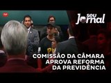 Comissão Especial da Câmara aprova relatório da reforma da Previdência