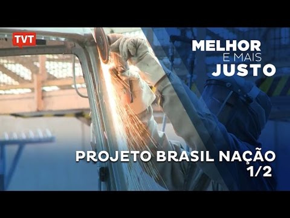 Melhor e Mais Justo: Projeto Brasil Nação - 1/2
