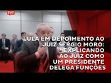 Lula em depoimento ao juiz Sérgio Moro: explicando ao juiz como um presidente delega funções