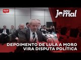 Depoimento de Lula a Moro vira disputa política