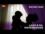 Bom Para Todos: Lado B da Maternidade (programa completo)