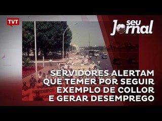 Servidores alertam que Temer por seguir exemplo de Collor e gerar desemprego