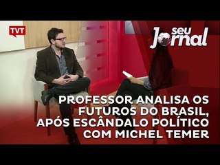 Professor analisa os futuros do Brasil, após escândalo político com Michel Temer