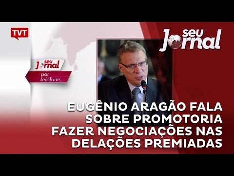 Eugênio Aragão fala sobre promotoria fazer negociações nas delações premiadas