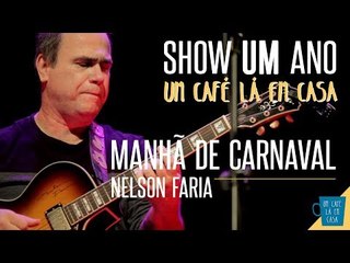 Manhã de Carnaval - Nelson Faria || Show de 1 ano "Um Café Lá Em Casa"