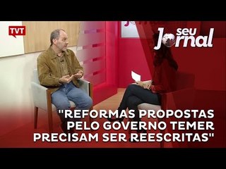 "Reformas propostas pelo governo Temer precisam ser reescritas"