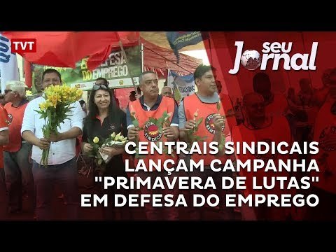 Centrais sindicais lançam campanha Primavera de Lutas em defesa do emprego