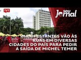 Manifestantes vão às ruas em diversas cidades do país para pedir a saída de Michel Temer