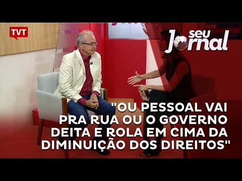 Ou pessoal vai pra rua ou o governo deita e rola em cima da diminuição dos direitos
