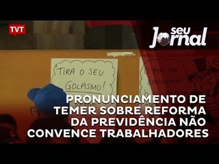 Pronunciamento de Temer sobre reforma da previdência não convence trabalhadores