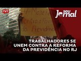 Trabalhadores se unem contra a reforma da Previdência no Rio de Janeiro