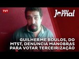 Guilherme Boulos, do MTST, denuncia manobras para votar terceirização