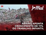Levantamento da Abrinq aponta um crescimento de 11% do trabalho infantil