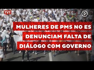 Mulheres de PMs no ES denunciam falta de diálogo com governo