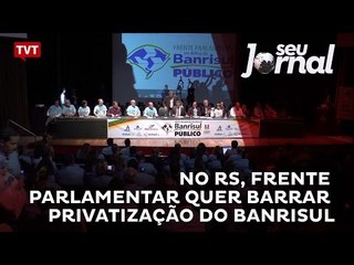 No RS, Frente Parlamentar quer barrar privatização do Banrisul