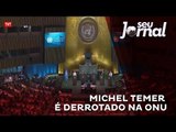 Michel Temer é derrotado na ONU, a Organização das Nações Unidas