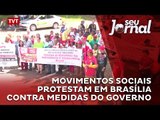 Movimentos sociais protestam em Brasília contra medidas do governo