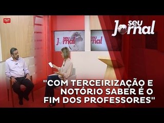 "Com terceirização e notório saber é o fim dos professores"