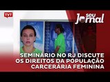 Seminário no Rio de Janeiro discute os direitos da população carcerária feminina