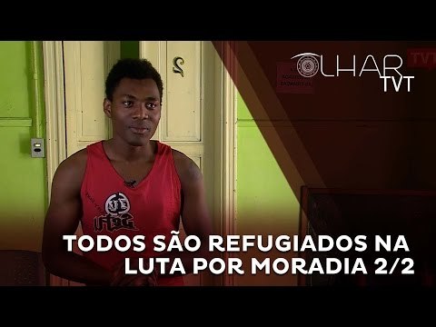 OLHAR TVT: Ocupações, todos são refugiados na luta por moradia 2/2