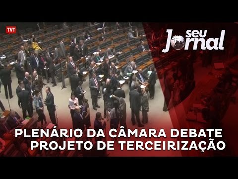 Plenário da Câmara dos Deputados debate projeto de terceirização