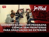 Governo acaba com programa Ciência Sem Fronteiras para graduação no exterior