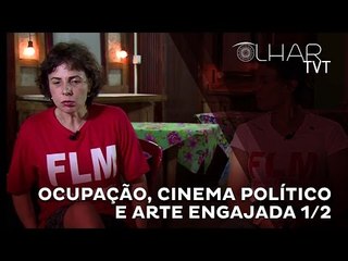 OLHAR TVT - Ocupação, cinema político e arte engajada 1/2