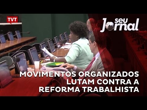 Movimentos organizados lutam contra a reforma trabalhista