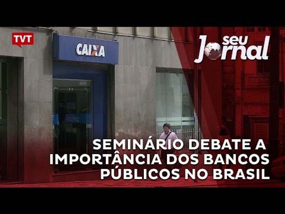 Seminário debate a importância dos bancos públicos no Brasil