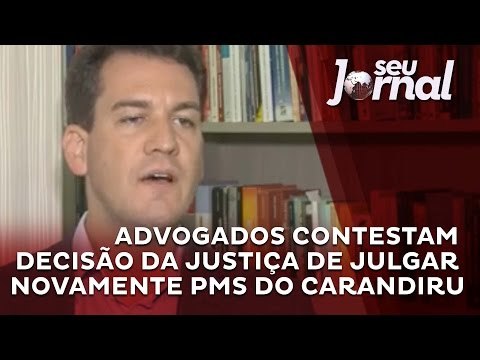 Advogados contestam decisão da justiça de julgar novamente PMs do Carandiru