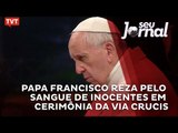 Papa Francisco reza pelo sangue de inocentes em cerimônia da Via Crucis