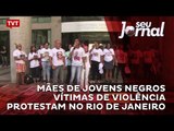 Mães de jovens negros vítimas de violência protestam no Rio de Janeiro