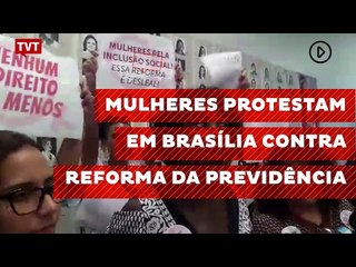 Mulheres protestam em Brasília contra reforma da previdência