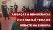 Ameaças à democracia no Brasil é tema de debate na Europa