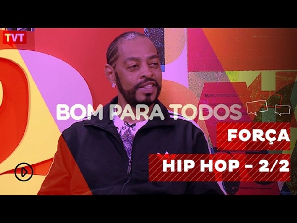 Bom Para Todos: Força Hip Hop - 2/2