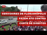 Servidores de Florianópolis fazem ato contra corte de direitos