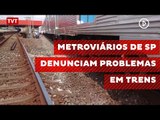 Metroviários de SP denunciam problemas em trens