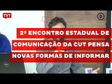 2º Encontro Estadual de Comunicação da CUT pensa novas formas de informar