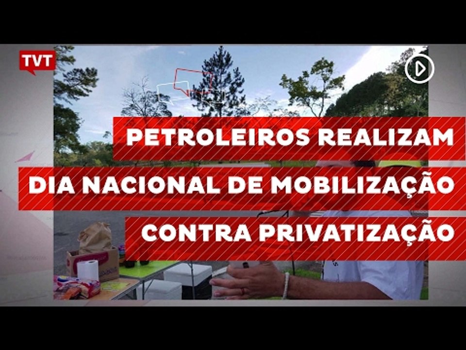 Petroleiros realizam Dia Nacional de Mobilização contra Privatização
