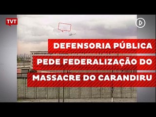 Defensoria Pública pede federalização do massacre do Carandiru