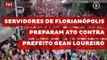 Servidores de Florianópolis preparam ato contra prefeito Gean Loureiro