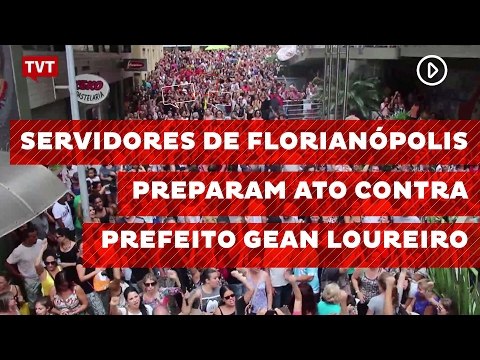 Servidores de Florianópolis preparam ato contra prefeito Gean Loureiro