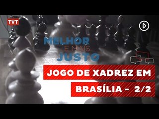 Melhor e Mais Justo: Jogo de Xadrez em Brasília 2/2