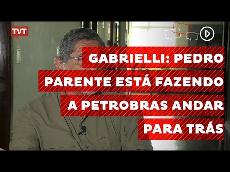 Gabrielli: Pedro Parente está fazendo a Petrobras andar para trás