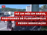 Há um mês em greve, servidores de Florianópolis pedem negociação