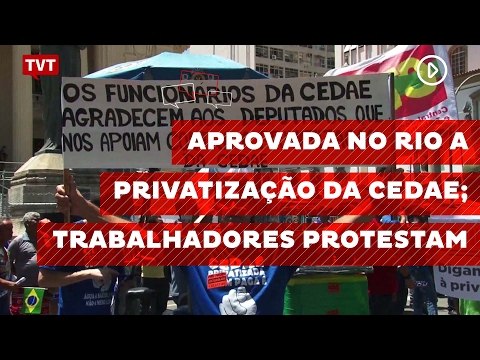 Aprovada no Rio a privatização da Cedae; trabalhadores protestam