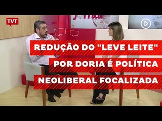 Redução do "Leve Leite" por Doria é política neoliberal focalizada
