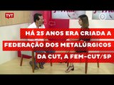 Há 25 anos era criada a Federação dos Metalúrgicos da CUT, a FEM-CUT/SP