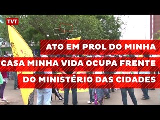 Ato em prol do Minha Casa Minha Vida ocupa frente do Ministério das Cidades